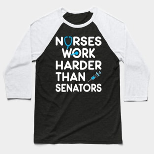 Nurse Gift. Nurses Work Harder Than Senators. Baseball T-Shirt